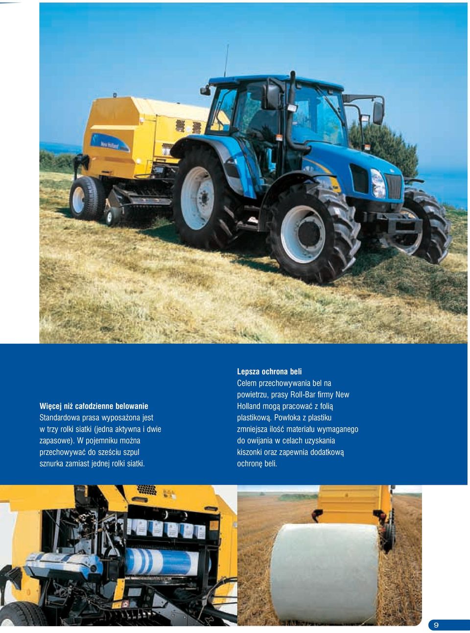 Lepsza ochrona beli Celem przechowywania bel na powietrzu, prasy Roll-Bar firmy New Holland mogą pracować z folią