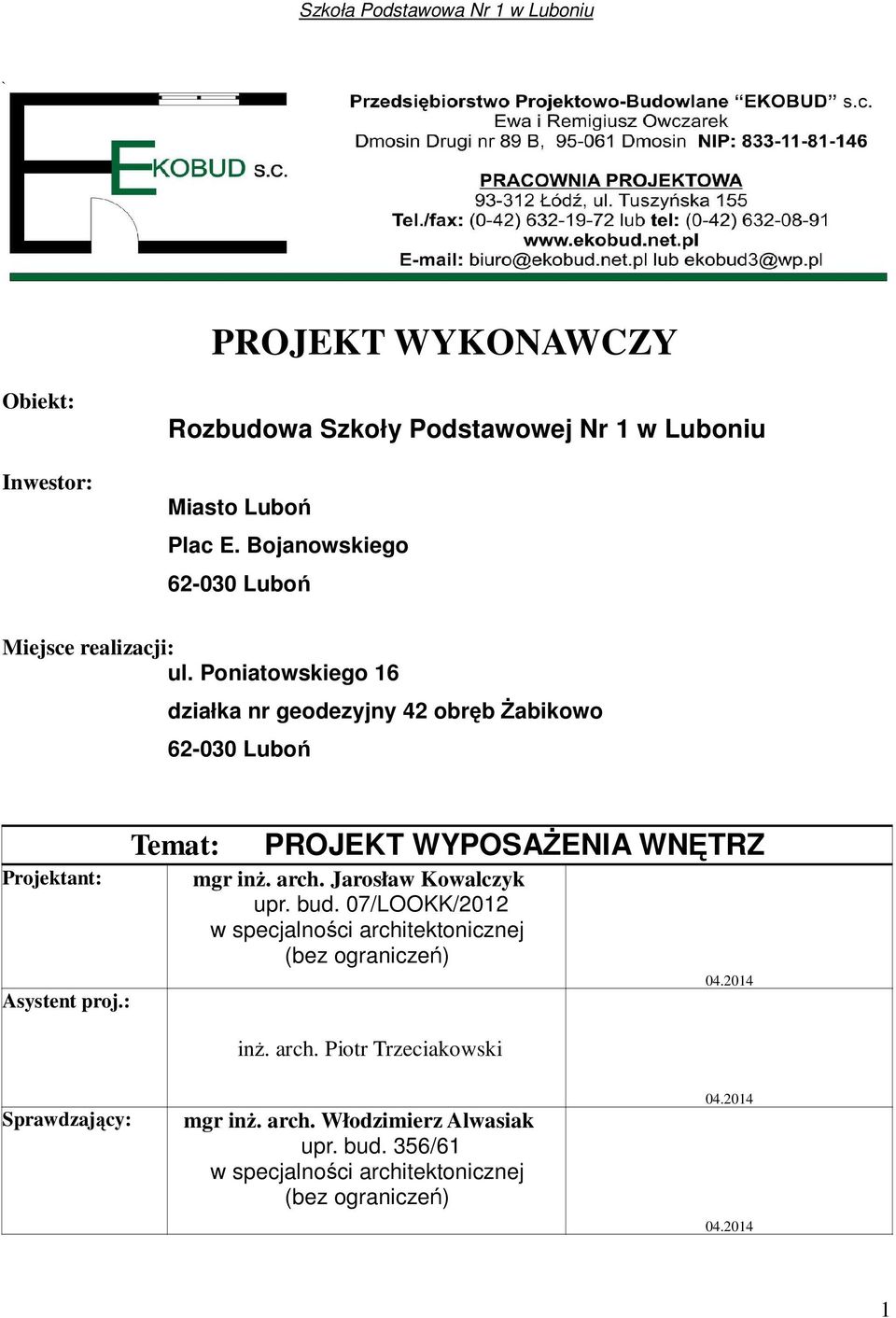 Poniatowskiego 16 działka nr geodezyjny 42 obręb Żabikowo 62-030 Luboń Temat: PROJEKT WYPOSAŻENIA WNĘTRZ Projektant: mgr inż. arch.