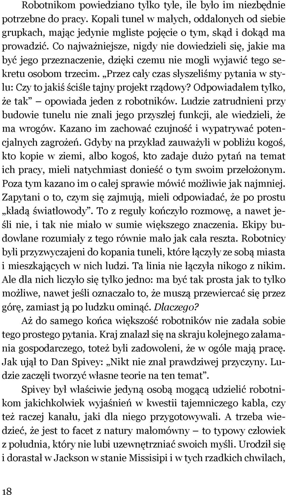 Przez cały czas słyszeliśmy pytania w stylu: Czy to jakiś ściśle tajny projekt rządowy? Odpowiadałem tylko, że tak opowiada jeden z robotników.