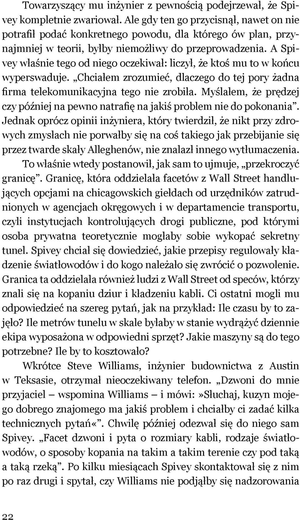 A Spivey właśnie tego od niego oczekiwał: liczył, że ktoś mu to w końcu wyperswaduje. Chciałem zrozumieć, dlaczego do tej pory żadna firma telekomunikacyjna tego nie zrobiła.