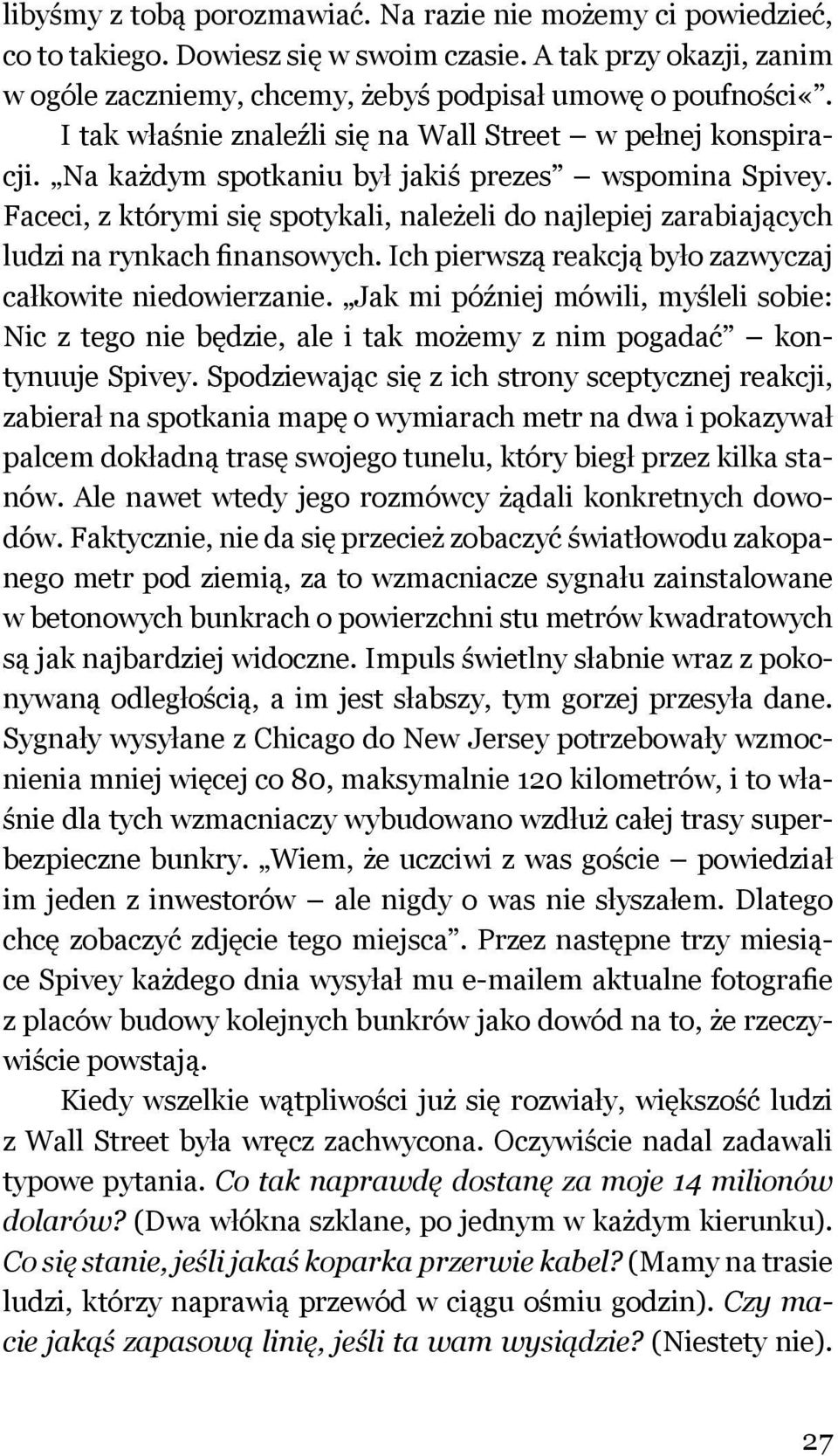 Faceci, z którymi się spotykali, należeli do najlepiej zarabiających ludzi na rynkach finansowych. Ich pierwszą reakcją było zazwyczaj całkowite niedowierzanie.