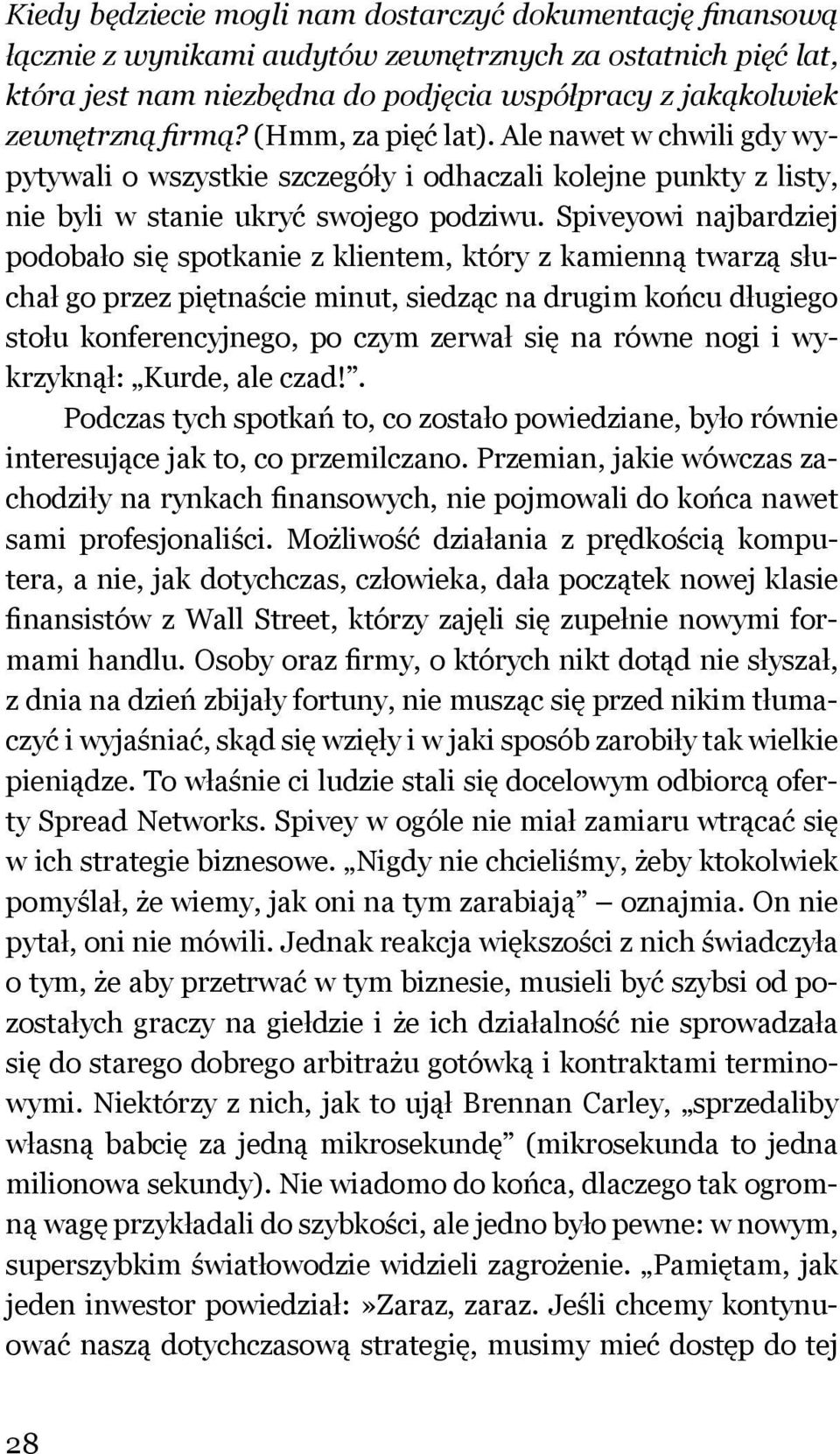 Spiveyowi najbardziej podobało się spotkanie z klientem, który z kamienną twarzą słuchał go przez piętnaście minut, siedząc na drugim końcu długiego stołu konferencyjnego, po czym zerwał się na równe