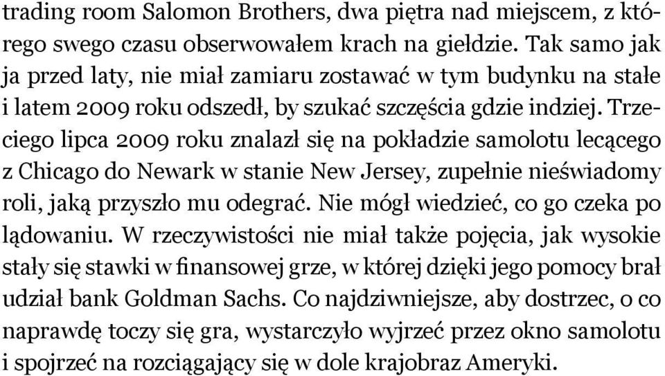 Trzeciego lipca 2009 roku znalazł się na pokładzie samolotu lecącego z Chicago do Newark w stanie New Jersey, zupełnie nieświadomy roli, jaką przyszło mu odegrać.