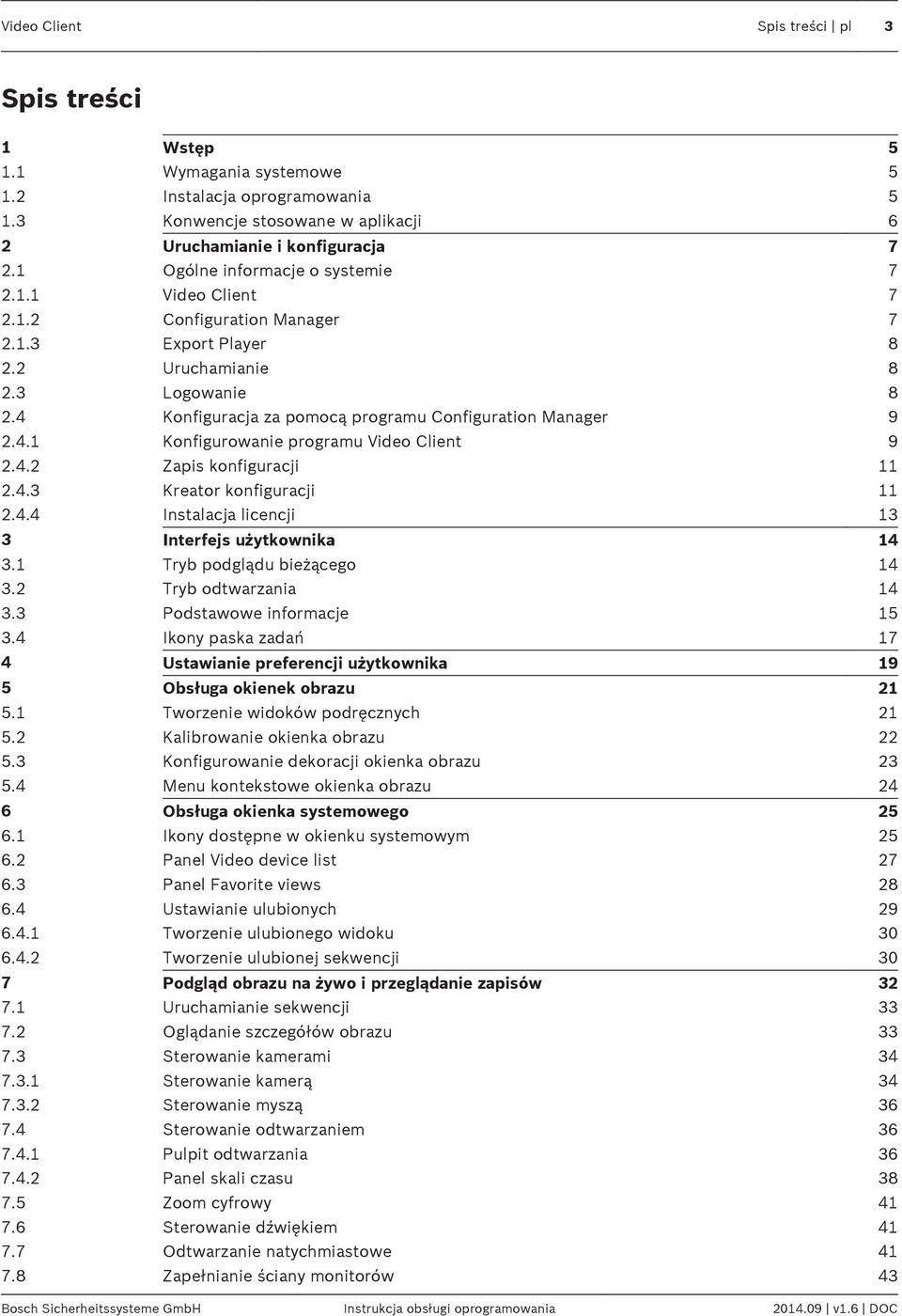 4 Konfiguracja za pomocą programu Configuration Manager 9 2.4.1 Konfigurowanie programu Video Client 9 2.4.2 Zapis konfiguracji 11 2.4.3 Kreator konfiguracji 11 2.4.4 Instalacja licencji 13 3 Interfejs użytkownika 14 3.