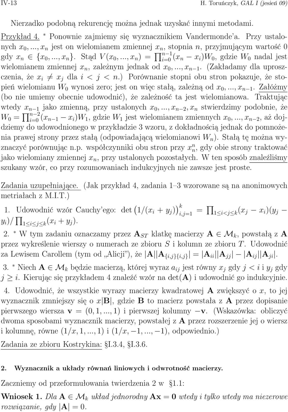 .., x n ) = n 1 i=0 (x n x i )W 0, gdzie W 0 nadal jest wielomianem zmiennej x n, zależnym jednak od x 0,..., x n 1. (Zakładamy dla uproszczenia, że x i x j dla i < j < n.