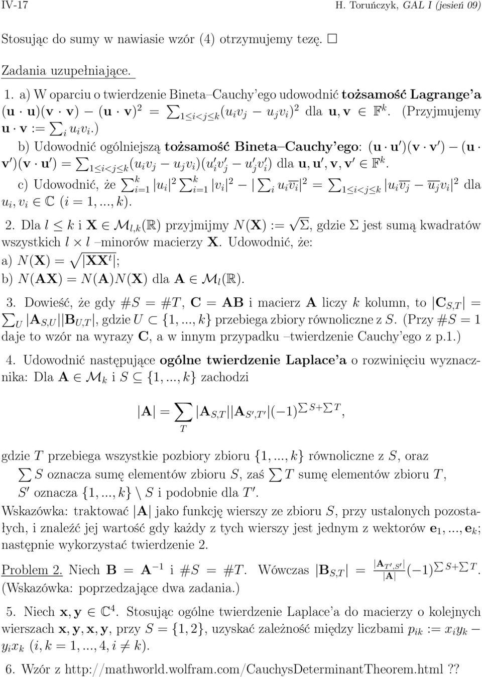 ) b) Udowodnić ogólniejszą tożsamość Bineta Cauchy ego: (u u )(v v ) (u v )(v u ) = 1 i<j k (u iv j u j v i )(u i v j u j v i ) dla u, u, v, v F k.