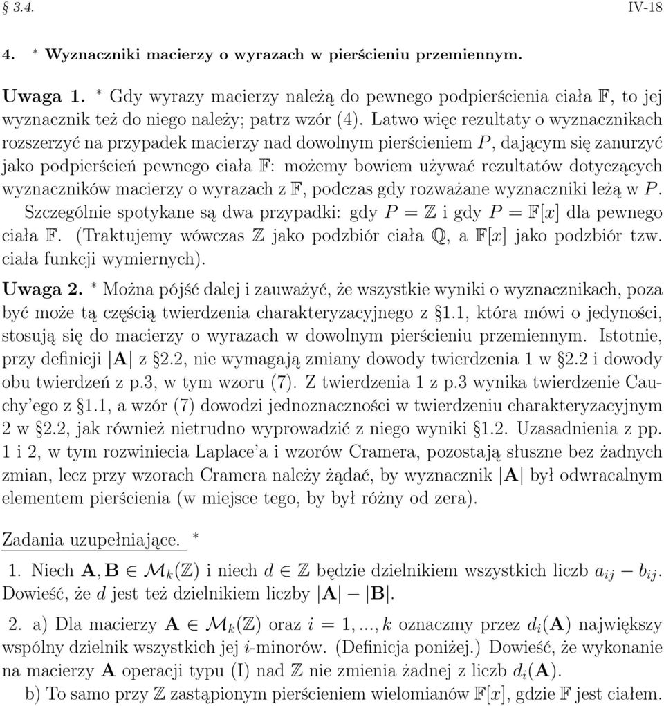 wyznaczników macierzy o wyrazach z F, podczas gdy rozważane wyznaczniki leżą w P. Szczególnie spotykane są dwa przypadki: gdy P = Z i gdy P = F[x] dla pewnego ciała F.