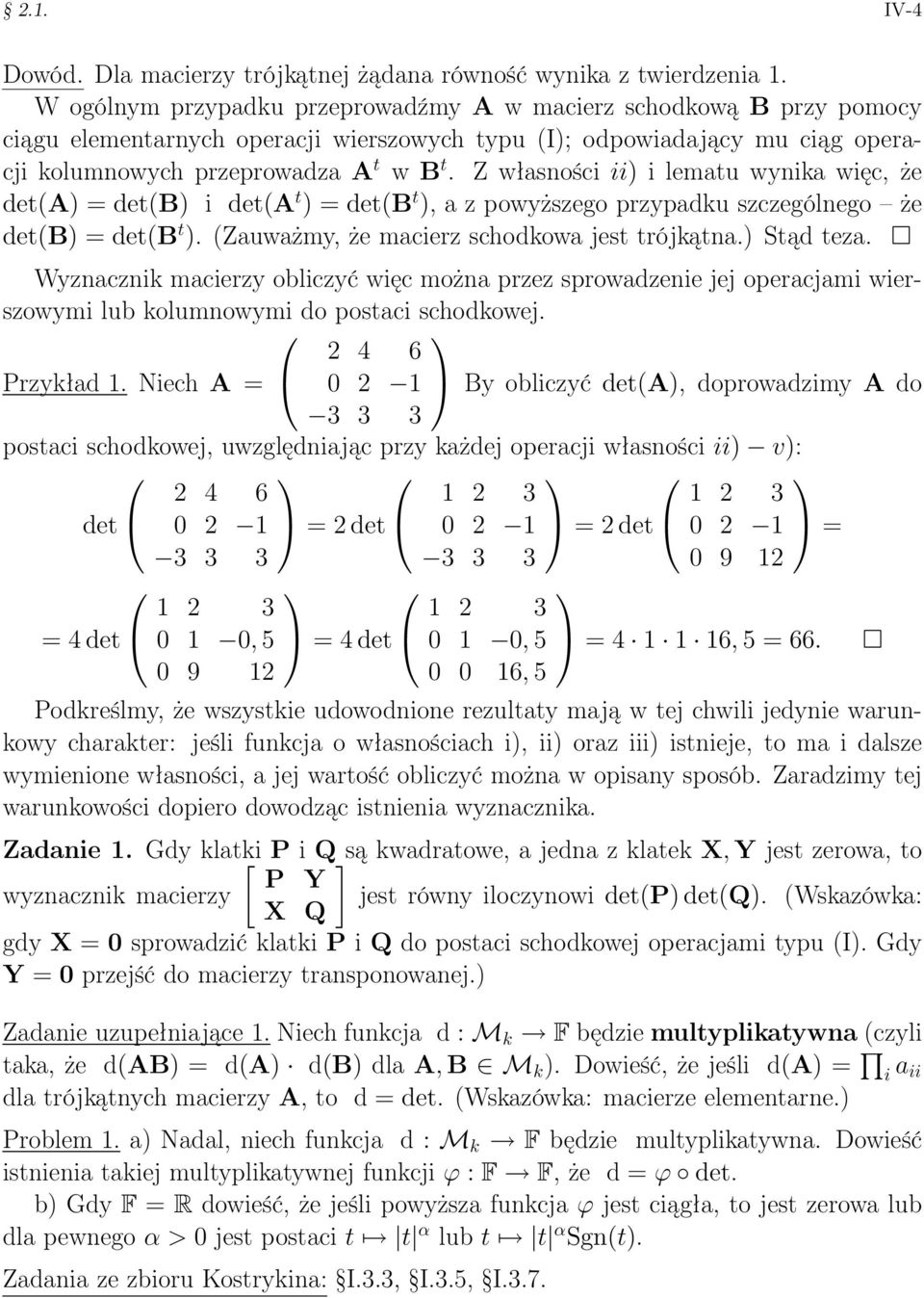 Z własności ii) i lematu wynika więc, że det(a) = det(b) i det(a t ) = det(b t ), a z powyższego przypadku szczególnego że det(b) = det(b t ). (Zauważmy, że macierz schodkowa jest trójkątna.