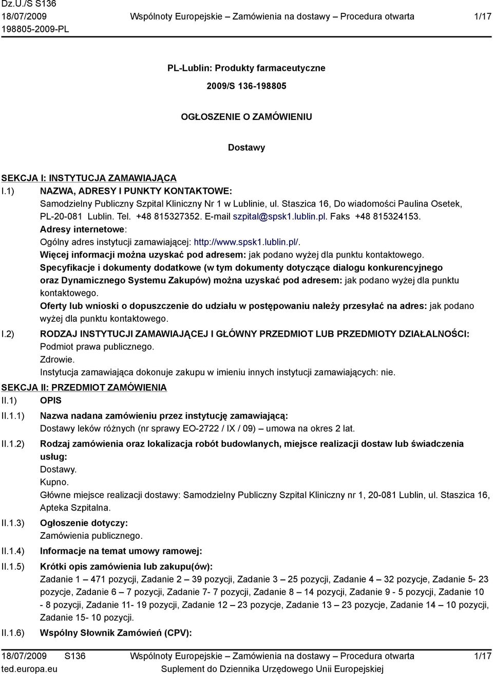 E-mail szpital@spsk1.lublin.pl. Faks +48 815324153. Adresy internetowe: Ogólny adres instytucji zamawiającej: http://www.spsk1.lublin.pl/.