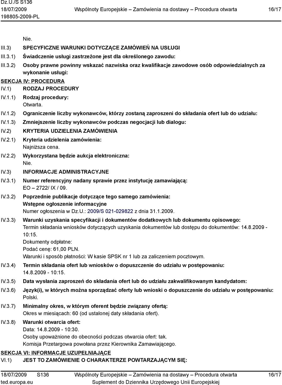 wykonanie usługi: SEKCJA IV: PROCEDURA IV.1) RODZAJ PROCEDURY IV.1.1) IV.1.2) IV.1.3) IV.2) IV.2.1) IV.2.2) IV.3) IV.3.1) IV.3.2) IV.3.3) IV.3.4) IV.3.5) IV.3.6) IV.3.7) IV.3.8) Rodzaj procedury: Otwarta.