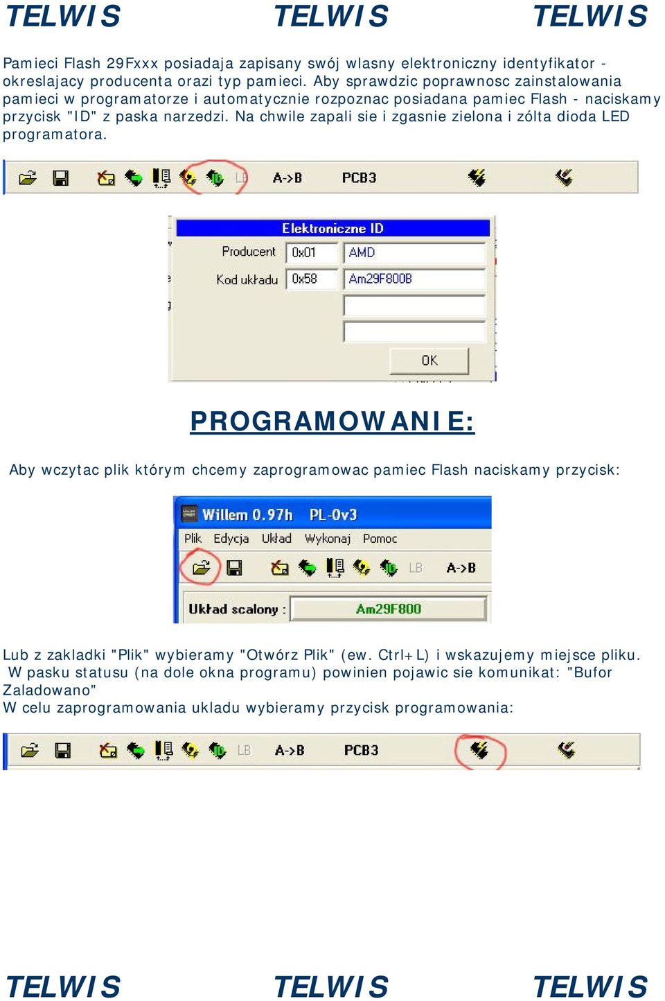 Na chwile zapali sie i zgasnie zielona i zólta dioda LED programatora.