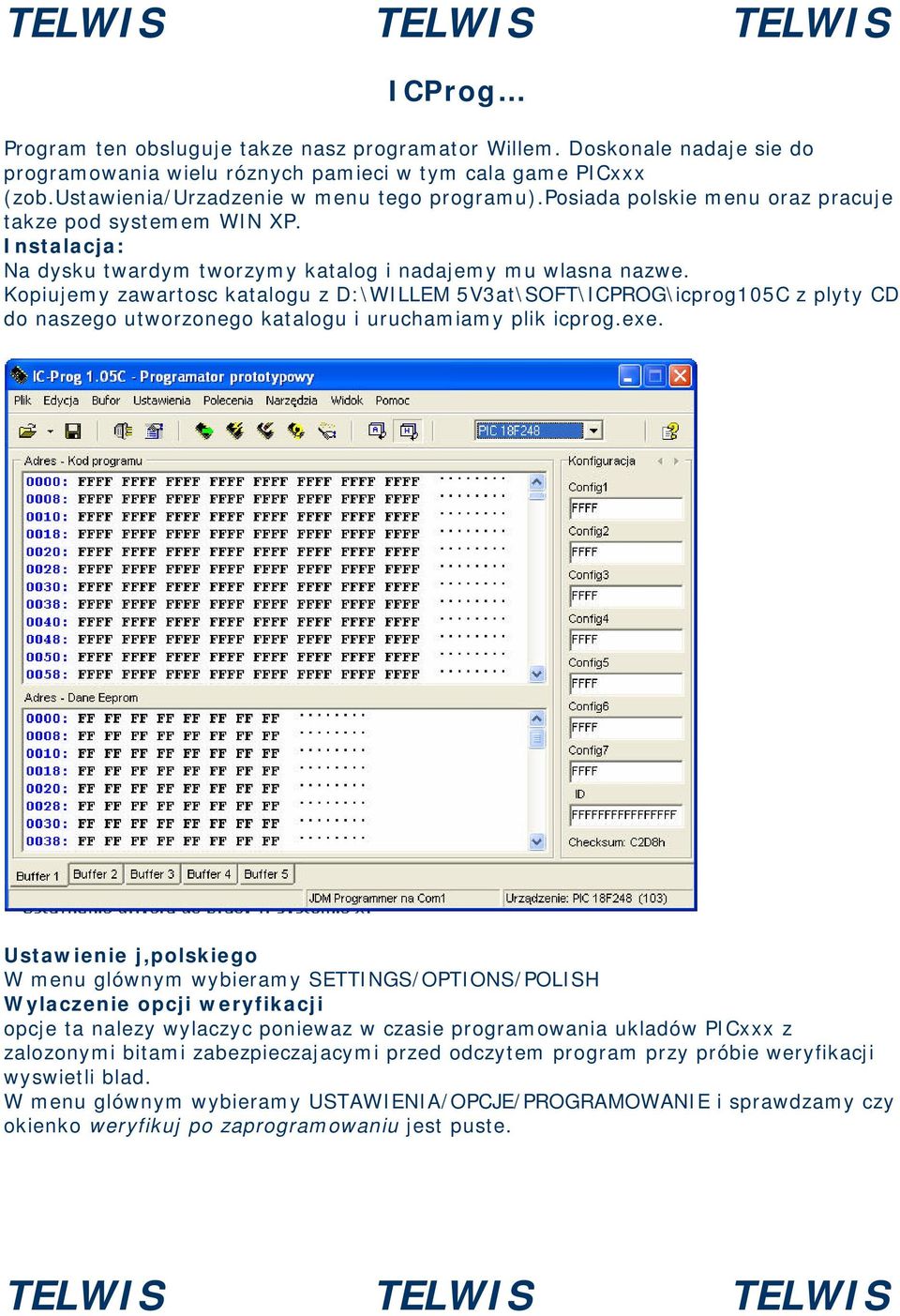 Kopiujemy zawartosc katalogu z D:\WILLEM 5V3at\SOFT\ICPROG\icprog105C z plyty CD do naszego utworzonego katalogu i uruchamiamy plik icprog.exe.