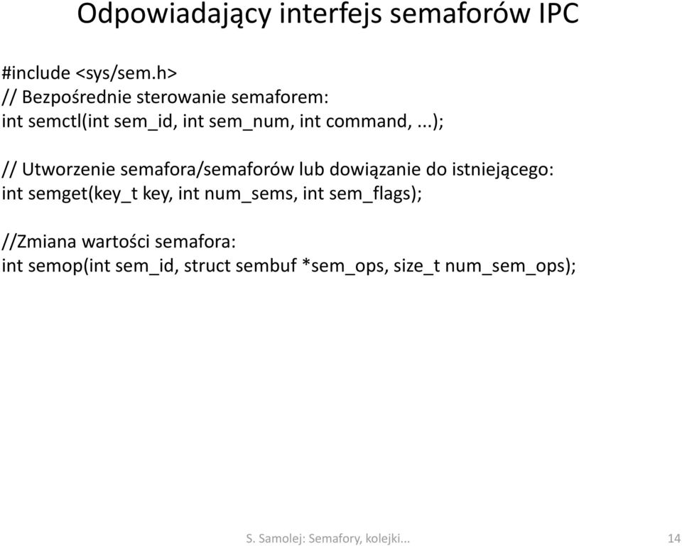 ..); // Utworzenie semafora/semaforów lub dowiązanie do istniejącego: int semget(key_t key, int