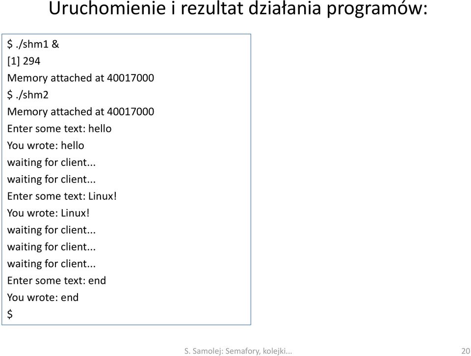 .. waiting for client... Enter some text: Linux! You wrote: Linux! waiting for client... waiting for client... waiting for client... Enter some text: end You wrote: end $ S.