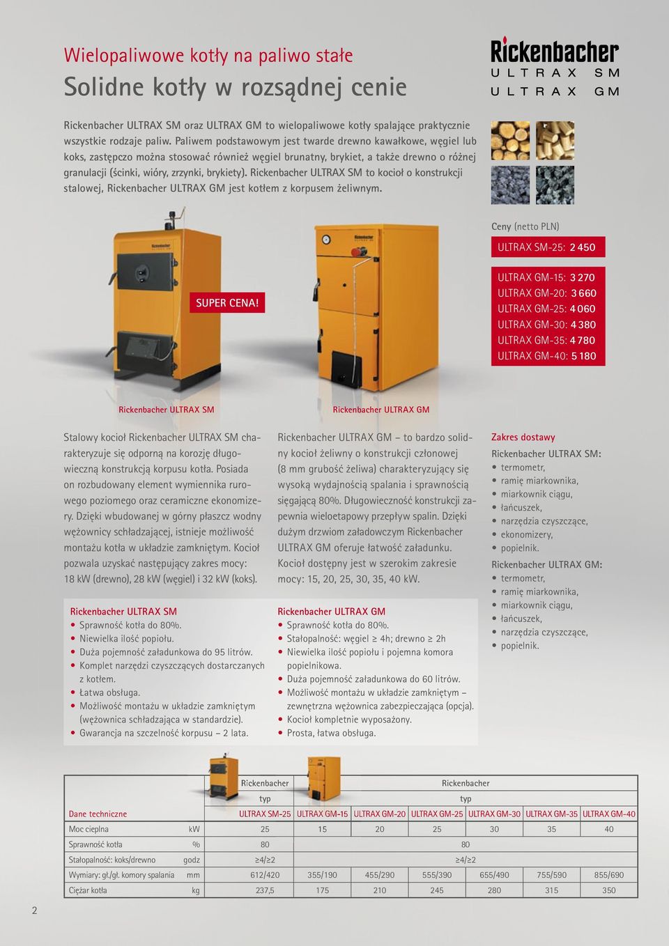 ULTRAX SM to kocioł o konstrukcji stalowej, ULTRAX GM jest kotłem z korpusem żeliwnym. Ceny (netto PLN) ULTRAX SM-25: 2 450 SUPER CENA!