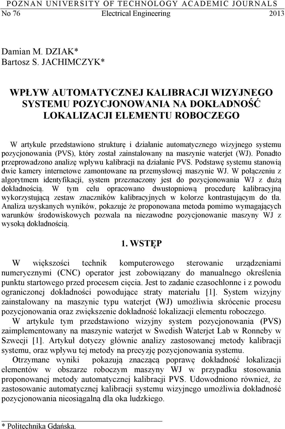 systemu pozycjonowania (PVS), który został zainstalowany na maszynie waterjet (WJ). Ponadto przeprowadzono analizę wpływu kalibracji na działanie PVS.