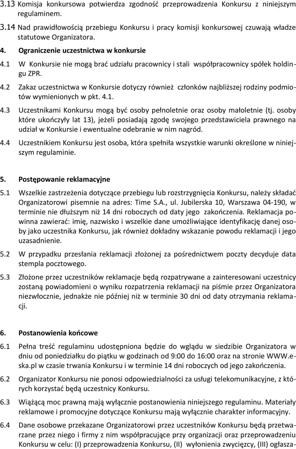 1 W Konkursie nie mogą brać udziału pracownicy i stali współpracownicy spółek holdingu ZPR. 4.