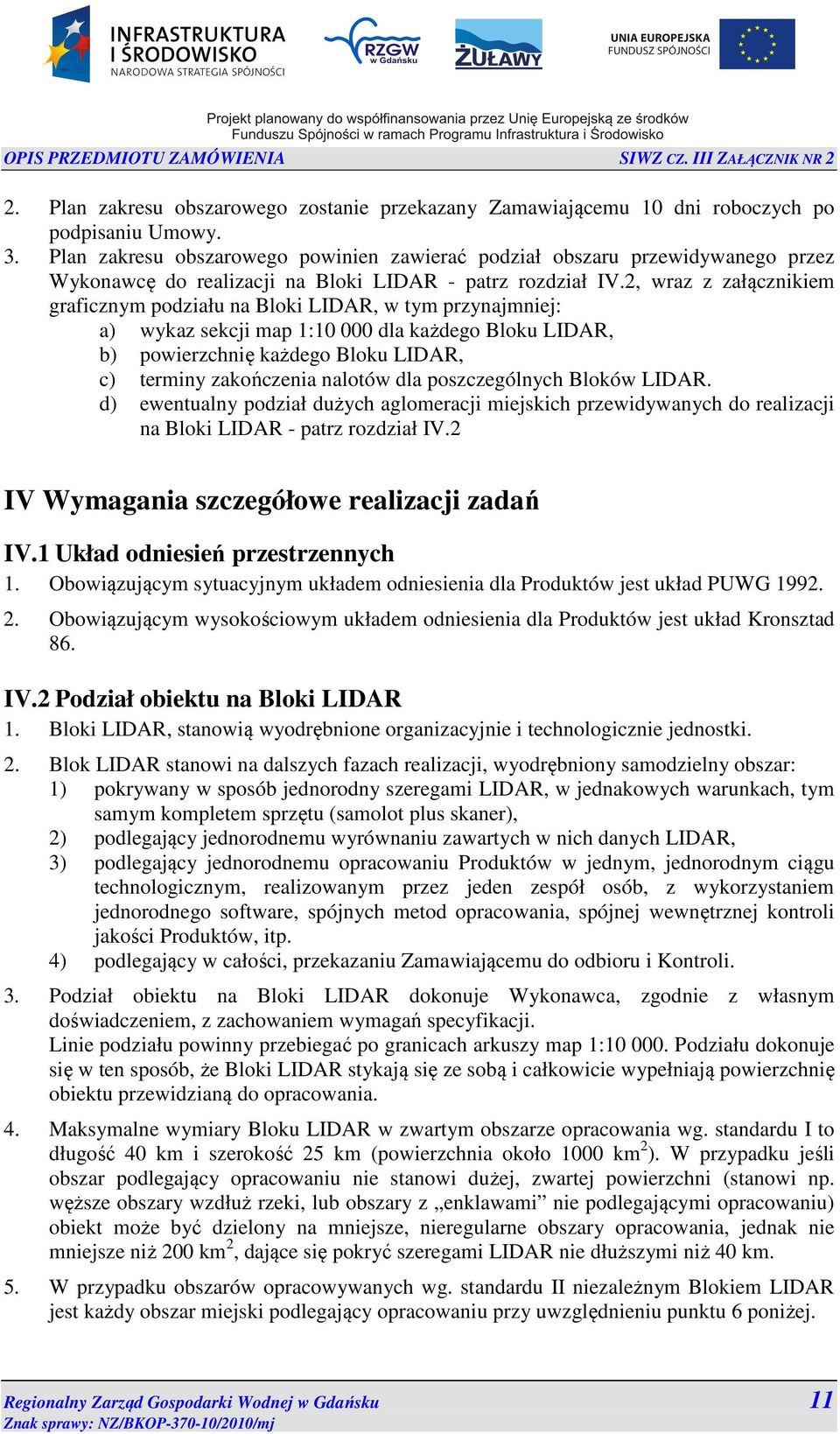 2, wraz z załącznikiem graficznym podziału na Bloki LIDAR, w tym przynajmniej: a) wykaz sekcji map 1:10 000 dla każdego Bloku LIDAR, b) powierzchnię każdego Bloku LIDAR, c) terminy zakończenia