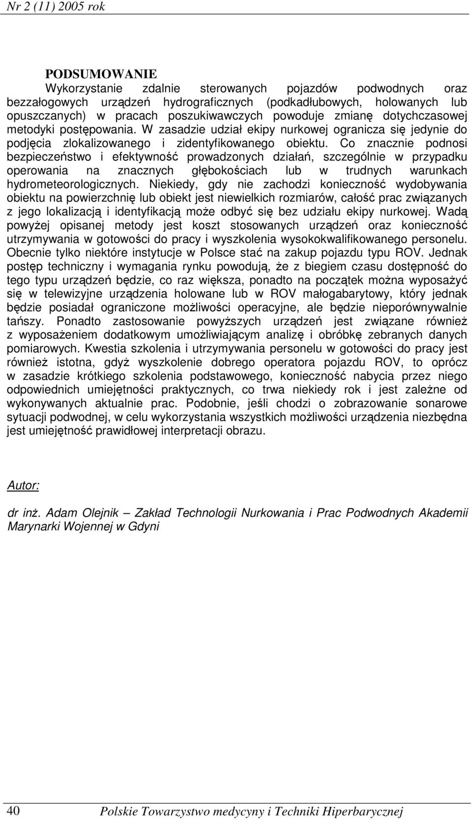 Co znacznie podnosi bezpieczeństwo i efektywność prowadzonych działań, szczególnie w przypadku operowania na znacznych głębokościach lub w trudnych warunkach hydrometeorologicznych.