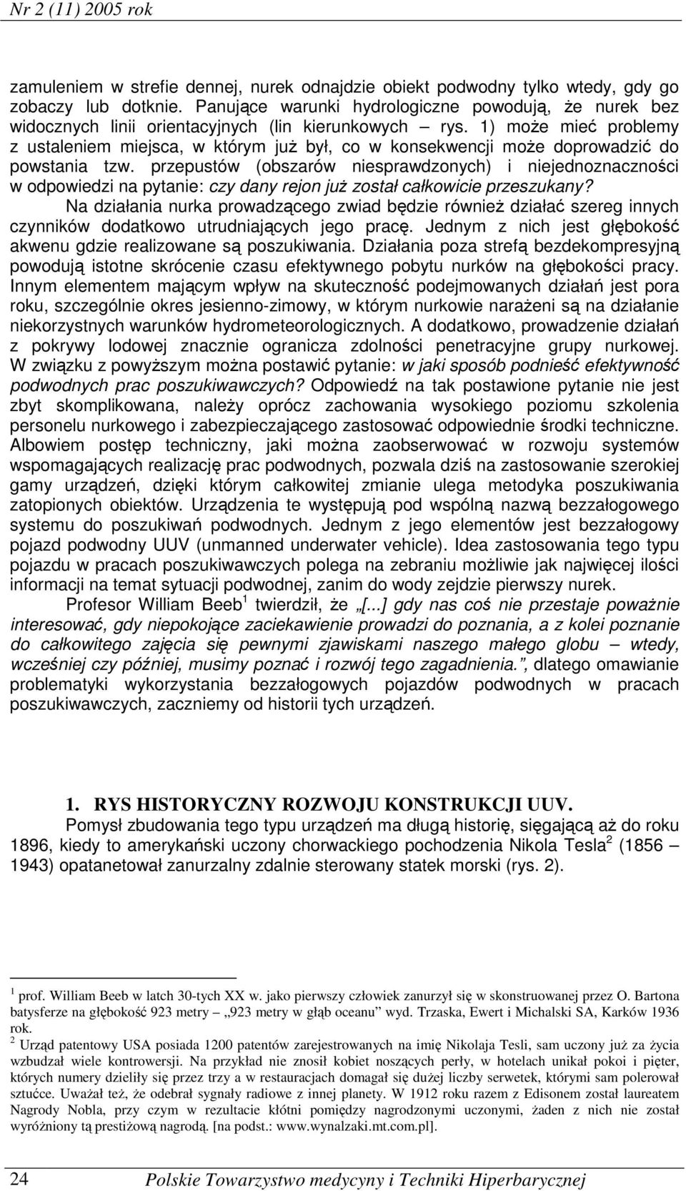 1) może mieć problemy z ustaleniem miejsca, w którym już był, co w konsekwencji może doprowadzić do powstania tzw.