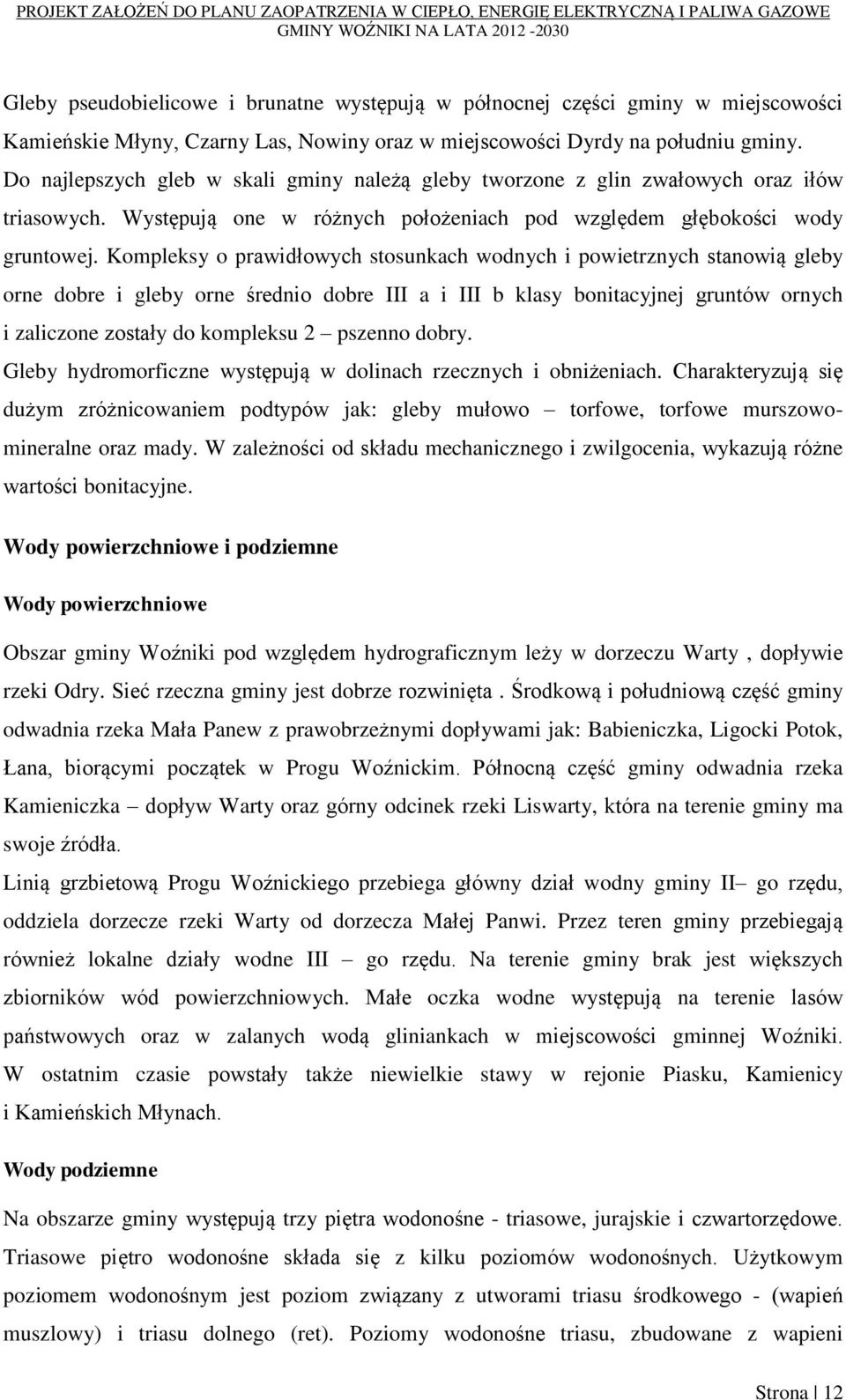 Kompleksy o prawidłowych stosunkach wodnych i powietrznych stanowią gleby orne dobre i gleby orne średnio dobre III a i III b klasy bonitacyjnej gruntów ornych i zaliczone zostały do kompleksu 2