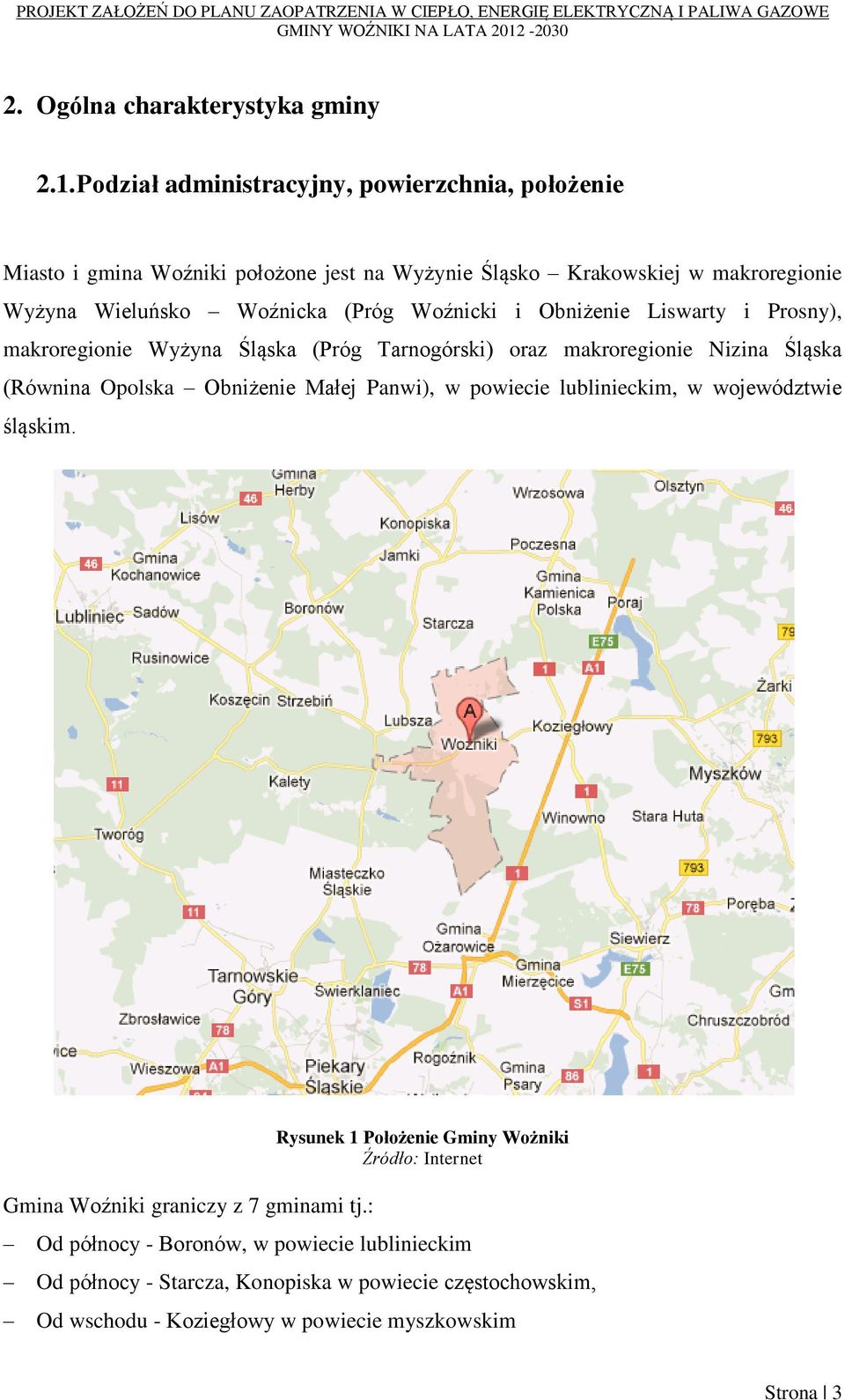 Woźnicki i Obniżenie Liswarty i Prosny), makroregionie Wyżyna Śląska (Próg Tarnogórski) oraz makroregionie Nizina Śląska (Równina Opolska Obniżenie Małej Panwi), w