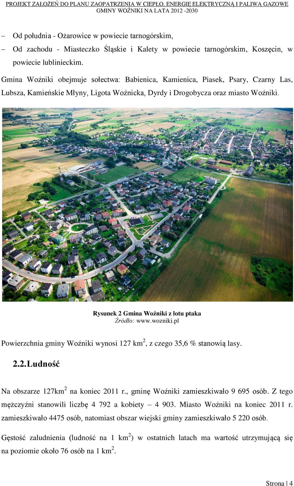 Rysunek 2 Gmina Woźniki z lotu ptaka Źródło: www.wozniki.pl Powierzchnia gminy Woźniki wynosi 127 km 2, z czego 35,6 % stanowią lasy. 2.2. Ludność Na obszarze 127km 2 na koniec 2011 r.