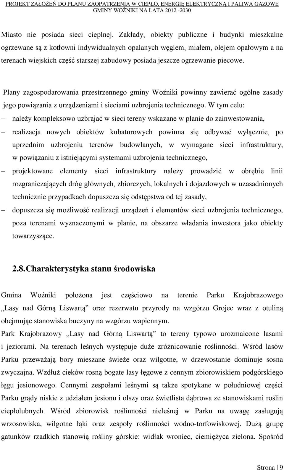 ogrzewanie piecowe. Plany zagospodarowania przestrzennego gminy Woźniki powinny zawierać ogólne zasady jego powiązania z urządzeniami i sieciami uzbrojenia technicznego.