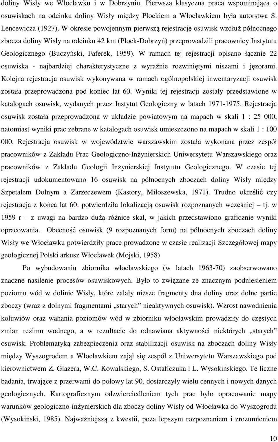 W ramach tej rejestracji opisano łącznie 22 osuwiska - najbardziej charakterystyczne z wyraźnie rozwiniętymi niszami i jęzorami.