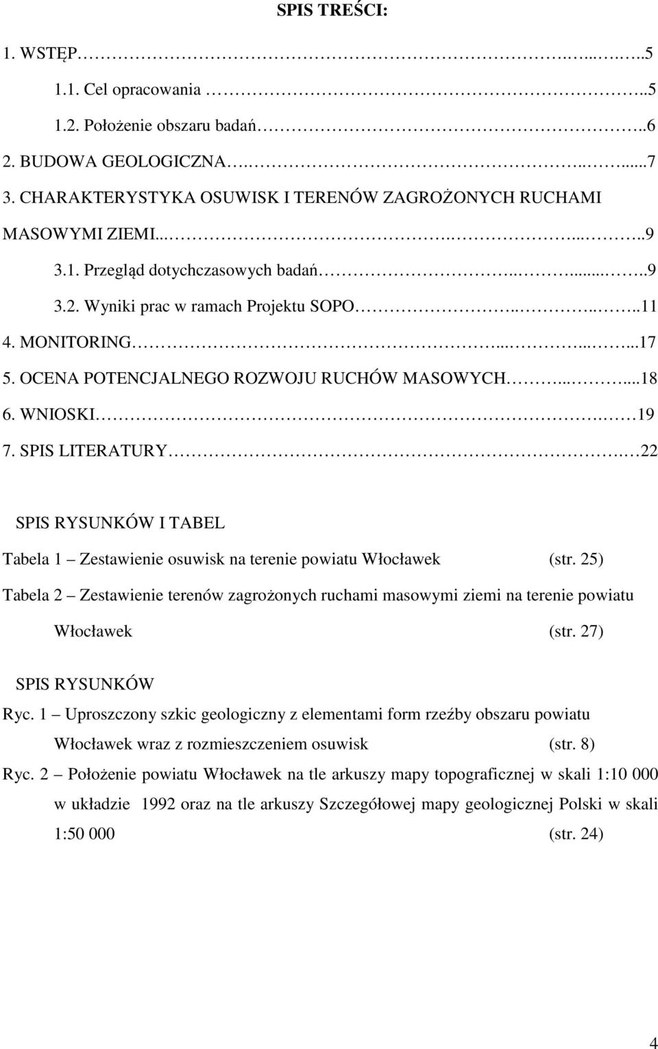 SPIS LITERATURY. 22 SPIS RYSUNKÓW I TABEL Tabela 1 Zestawienie osuwisk na terenie powiatu Włocławek (str.