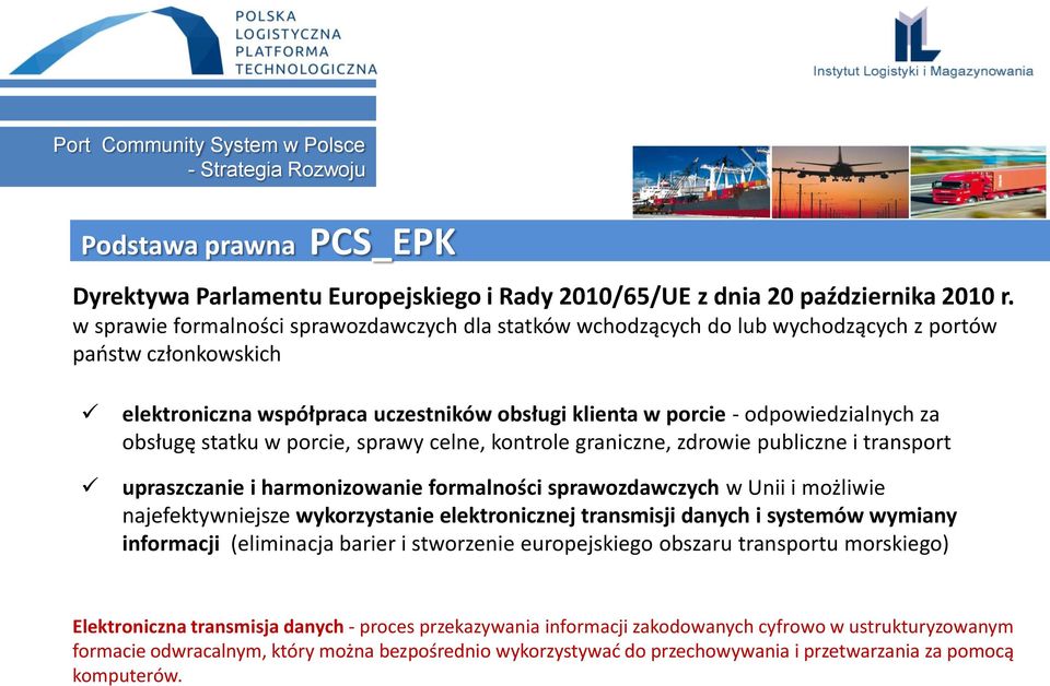 obsługę statku w porcie, sprawy celne, kontrole graniczne, zdrowie publiczne i transport upraszczanie i harmonizowanie formalności sprawozdawczych w Unii i możliwie najefektywniejsze wykorzystanie