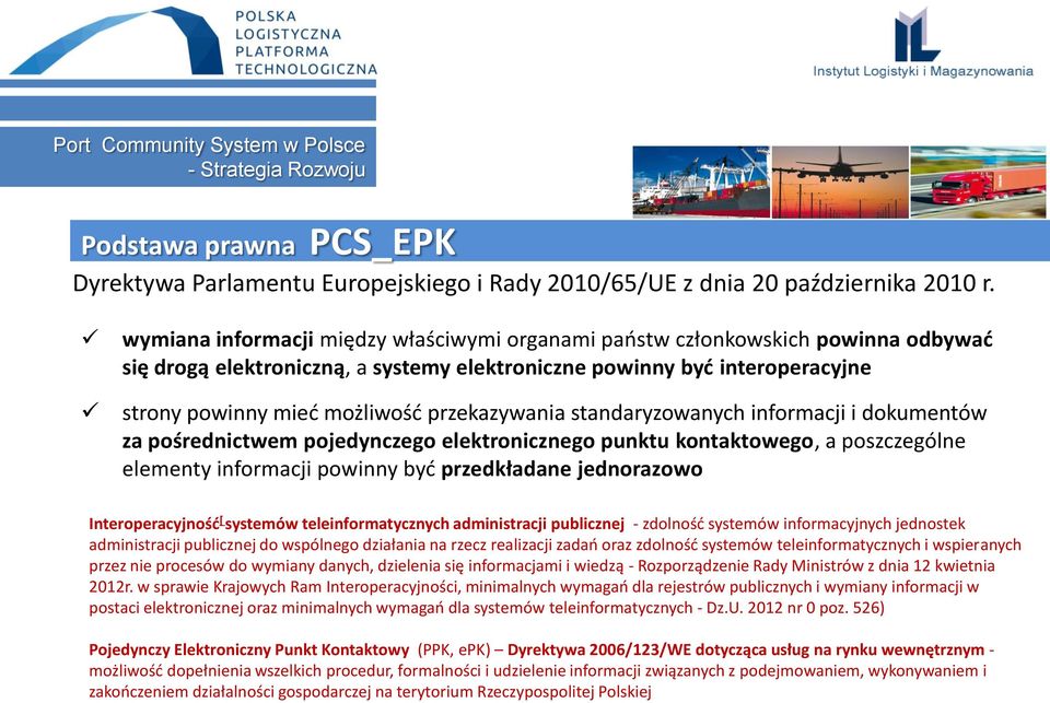 przekazywania standaryzowanych informacji i dokumentów za pośrednictwem pojedynczego elektronicznego punktu kontaktowego, a poszczególne elementy informacji powinny być przedkładane jednorazowo