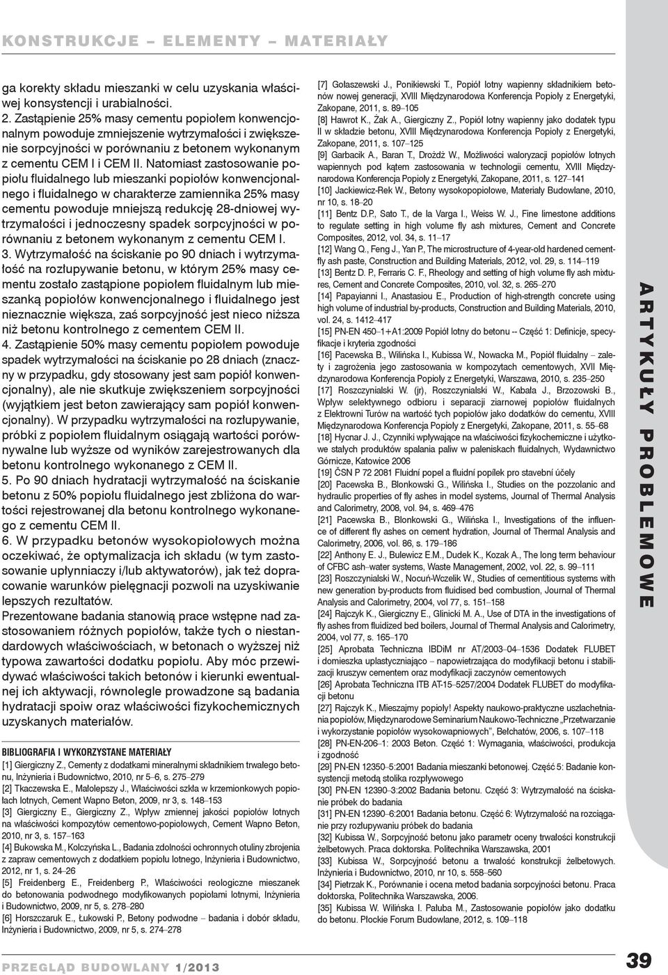 Natomiast zastosowanie popiołu fluidalnego lub mieszanki popiołów konwencjonalnego i fluidalnego w charakterze zamiennika 25% masy cementu powoduje mniejszą redukcję 28-dniowej wytrzymałości i