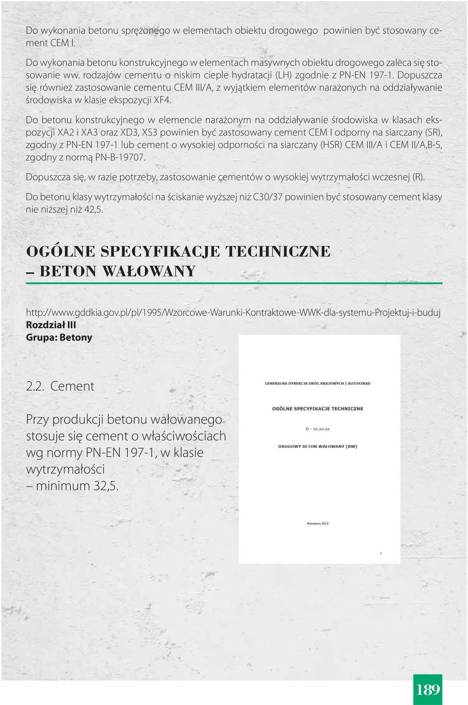 Dopuszcza się również zastosowanie cementu CEM III/A, z wyjątkiem elementów narażonych na oddziaływanie środowiska w klasie ekspozycji XF4.