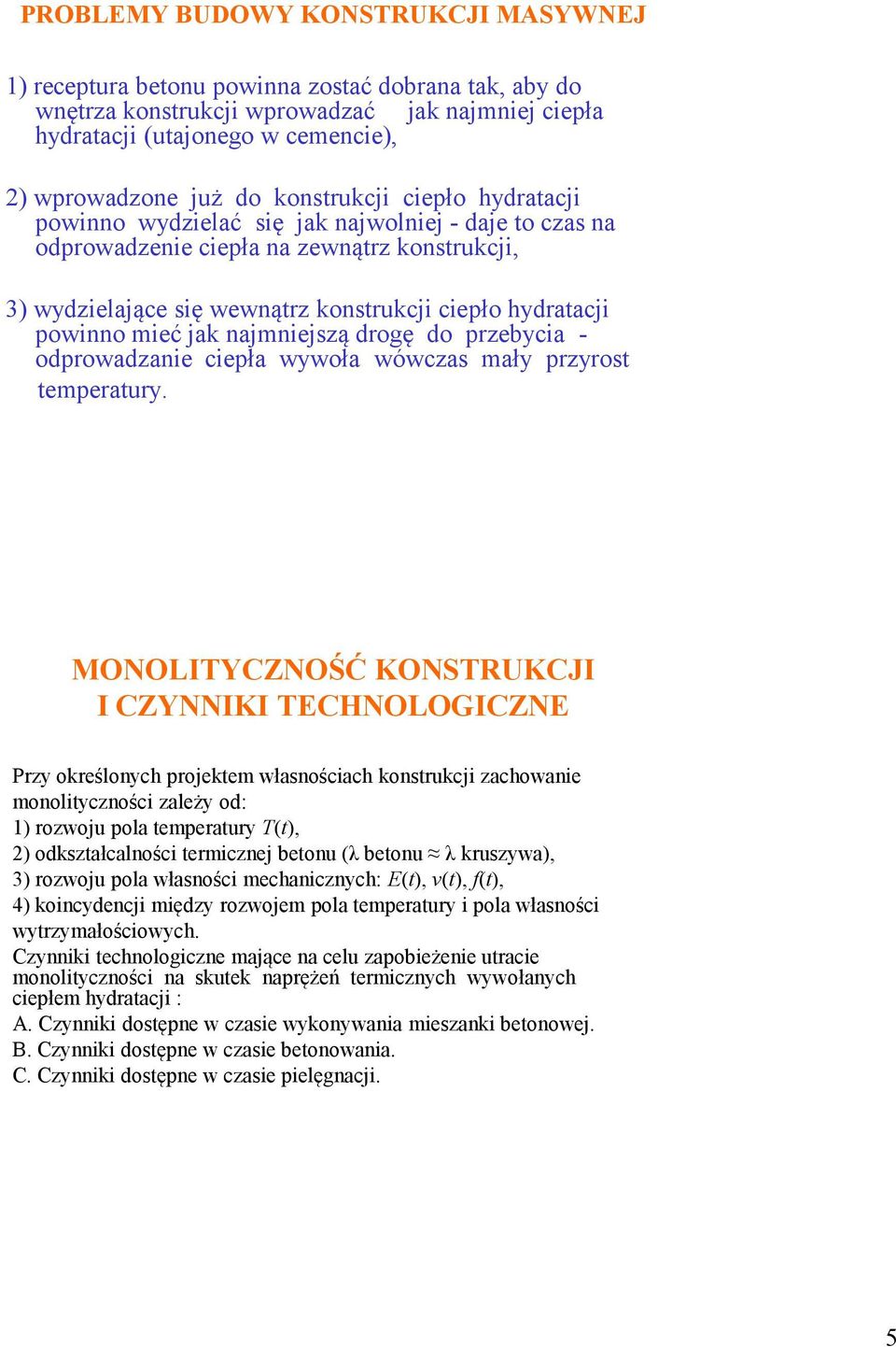 mieć jak najmniejszą drogę do przebycia - odprowadzanie ciepła wywoła wówczas mały przyrost temperatury.