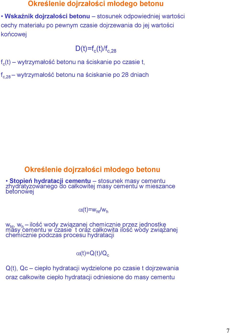 cementu zhydratyzowanego do całkowitej masy cementu w mieszance betonowej (t)=w ht /w h w ht, w h ilość wody związanej chemicznie przez jednostkę masy cementu w czasie t oraz całkowita