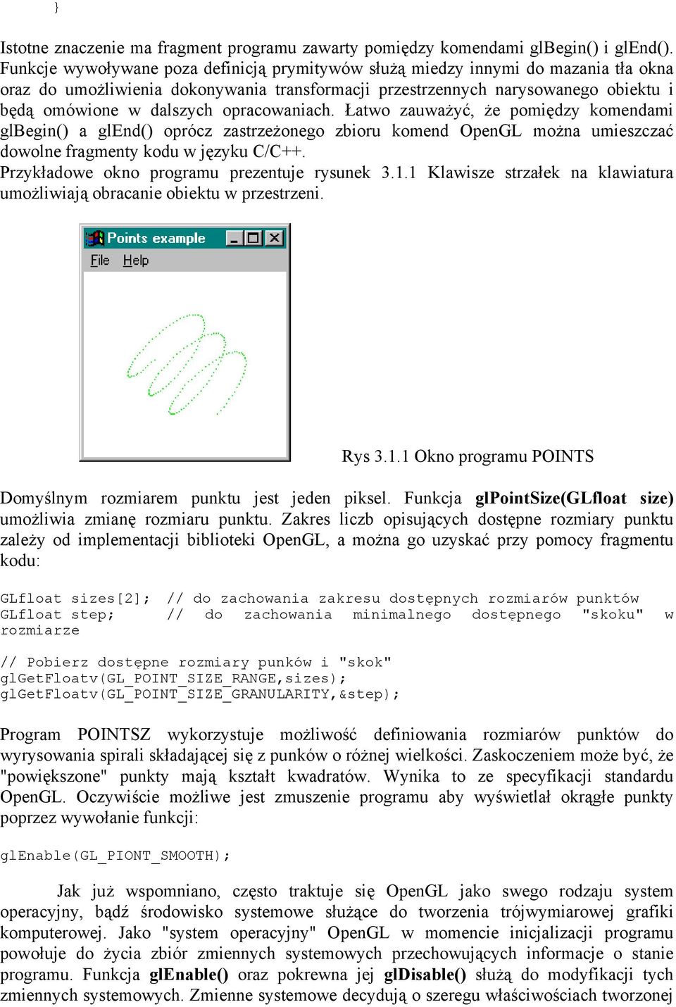 opracowaniach. Łatwo zauważyć, że pomiędzy komendami glbegin() a glend() oprócz zastrzeżonego zbioru komend OpenGL można umieszczać dowolne fragmenty kodu w języku C/C++.