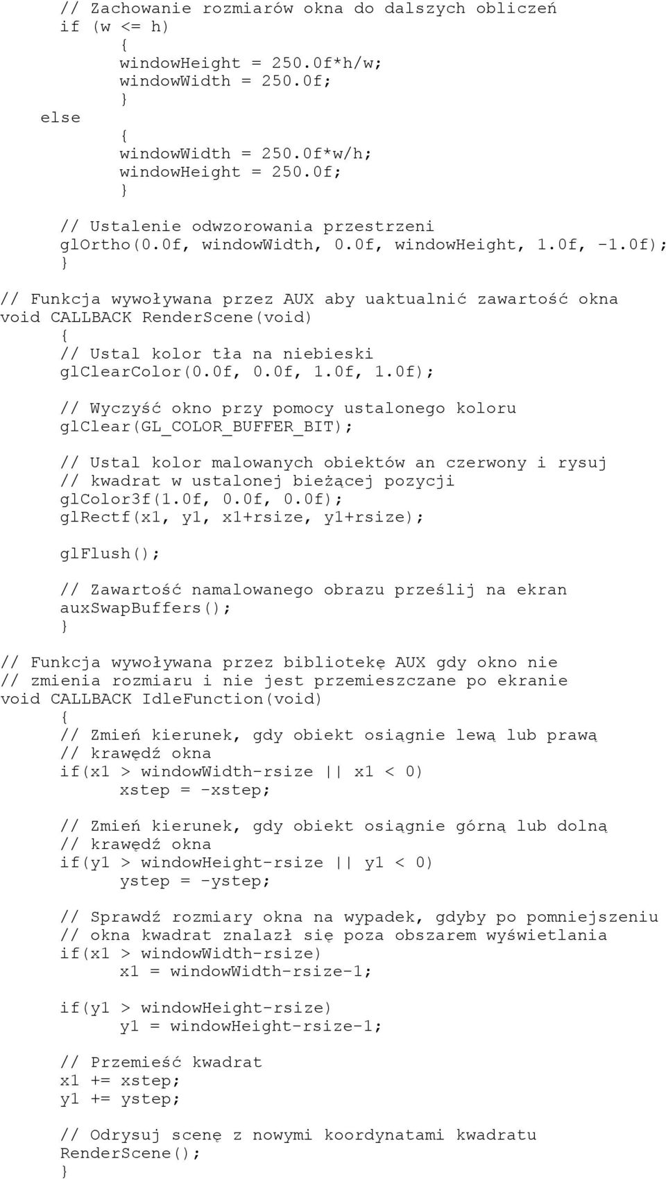 0f); // Funkcja wywoływana przez AUX aby uaktualnić zawartość okna void CALLBACK RenderScene(void) // Ustal kolor tła na niebieski glclearcolor(0.0f, 0.0f, 1.