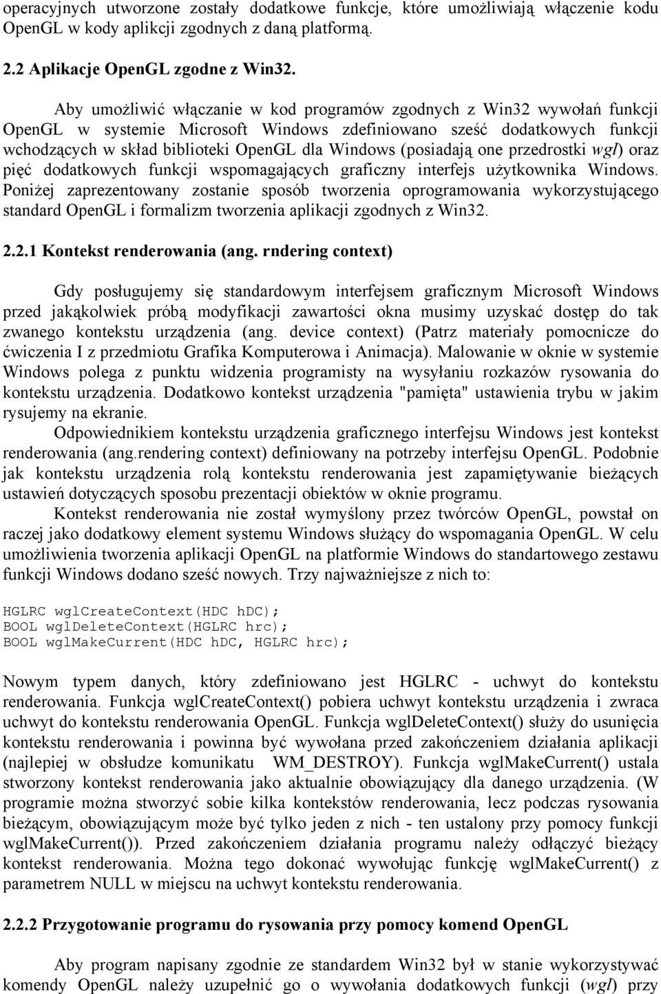 (posiadają one przedrostki wgl) oraz pięć dodatkowych funkcji wspomagających graficzny interfejs użytkownika Windows.