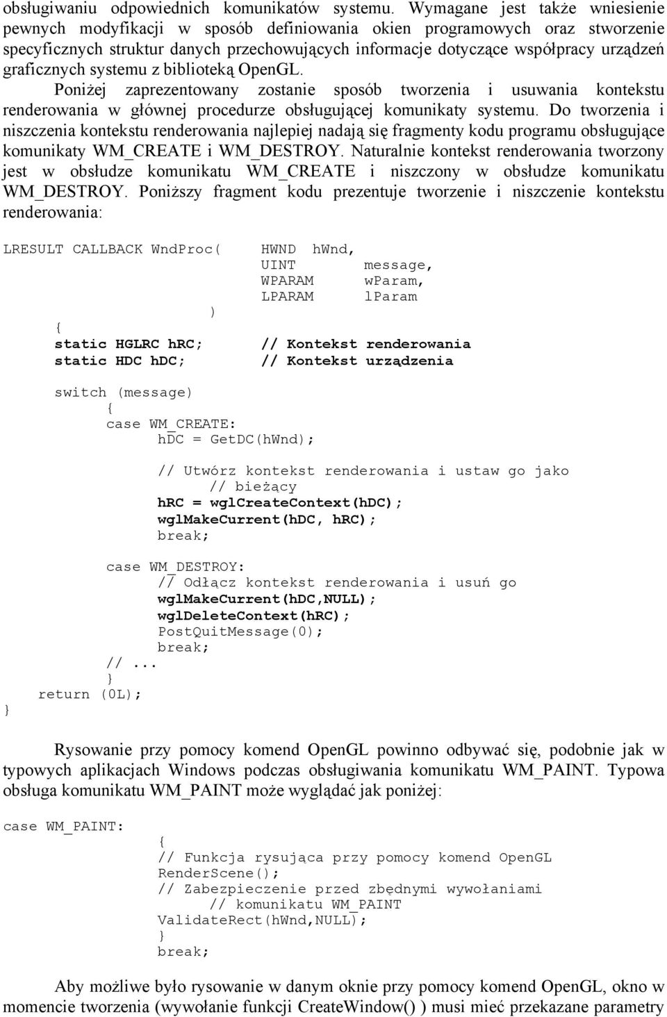 graficznych systemu z biblioteką OpenGL. Poniżej zaprezentowany zostanie sposób tworzenia i usuwania kontekstu renderowania w głównej procedurze obsługującej komunikaty systemu.