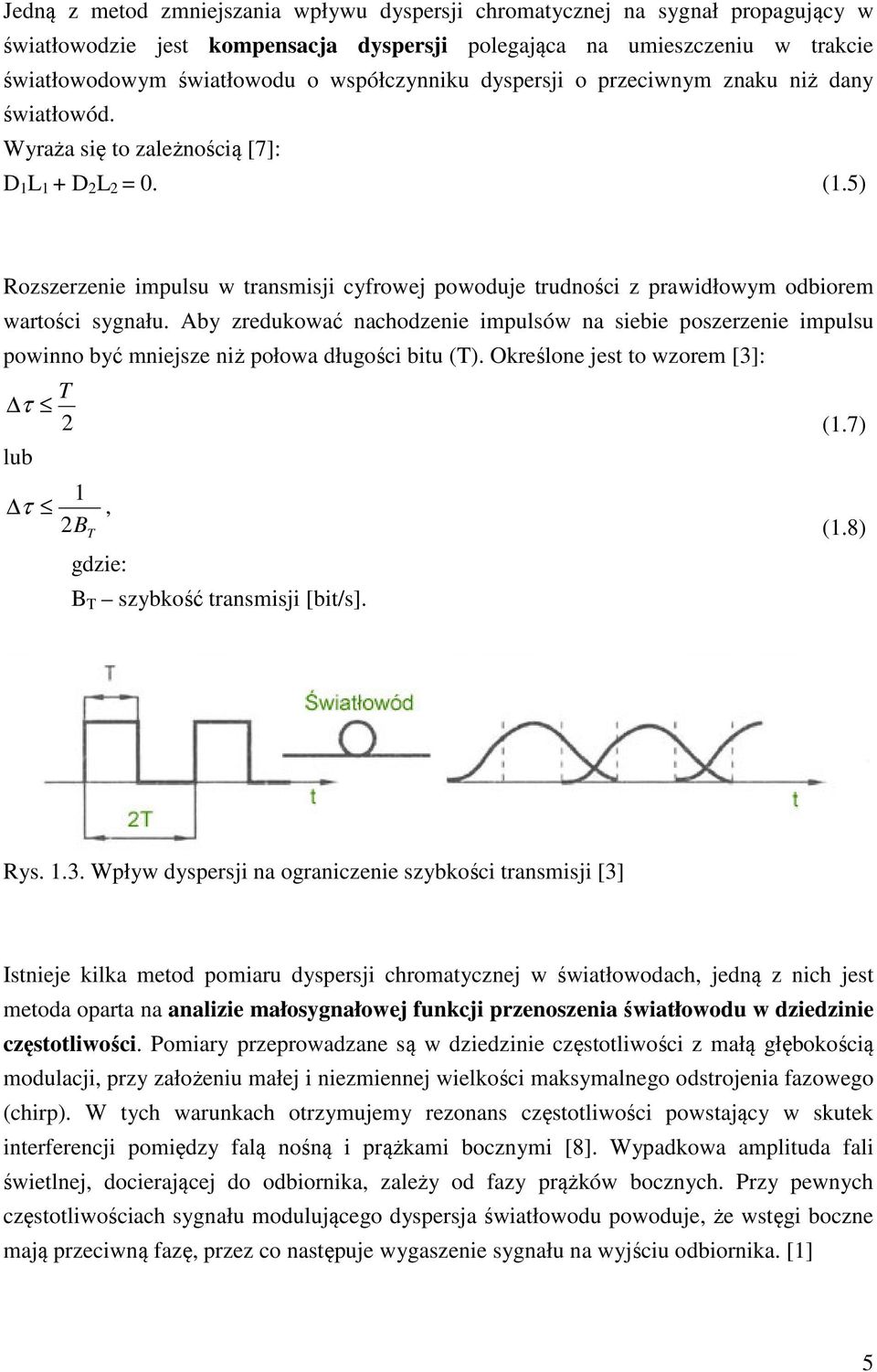 5) Rozszerzenie impulsu w transmisji cyfrowej powoduje trudności z prawidłowym odbiorem wartości sygnału.