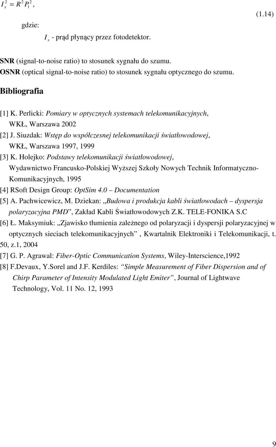 Siuzdak: Wstęp do współczesnej telekomunikacji światłowodowej, WKŁ, Warszawa 1997, 1999 [3] K.