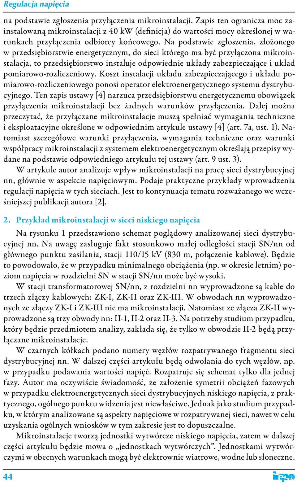 pomiarowo-rozliczeniowy. Koszt instalacji układu zabezpieczającego i układu pomiarowo-rozliczeniowego ponosi operator elektroenergetycznego systemu dystrybucyjnego.