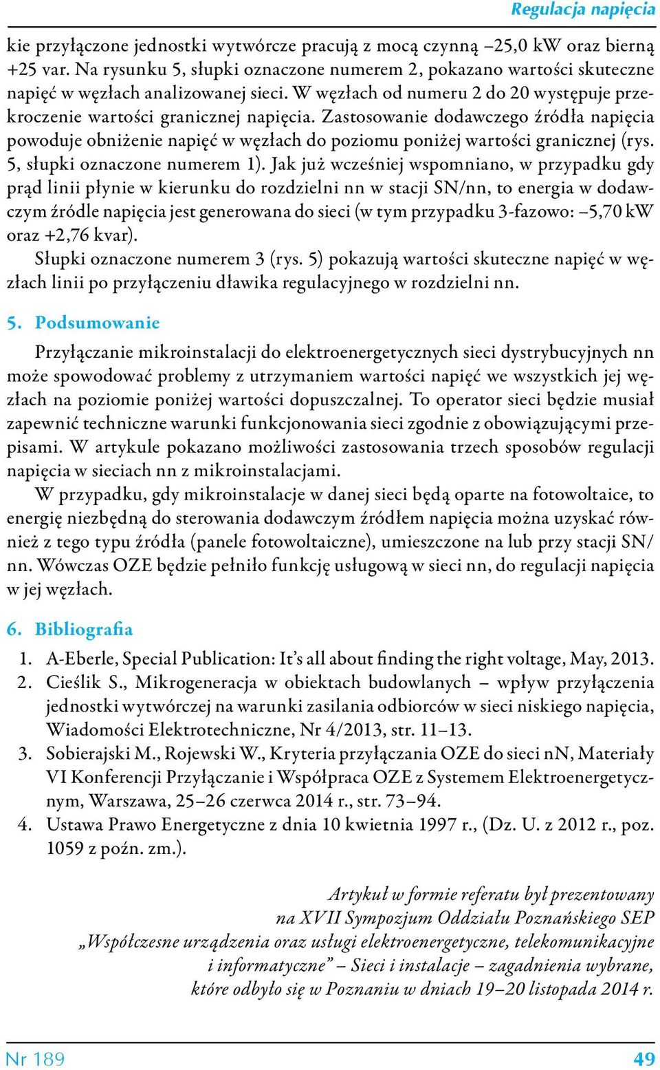 Zastosowanie dodawczego źródła napięcia powoduje obniżenie napięć w węzłach do poziomu poniżej wartości granicznej (rys. 5, słupki oznaczone numerem 1).