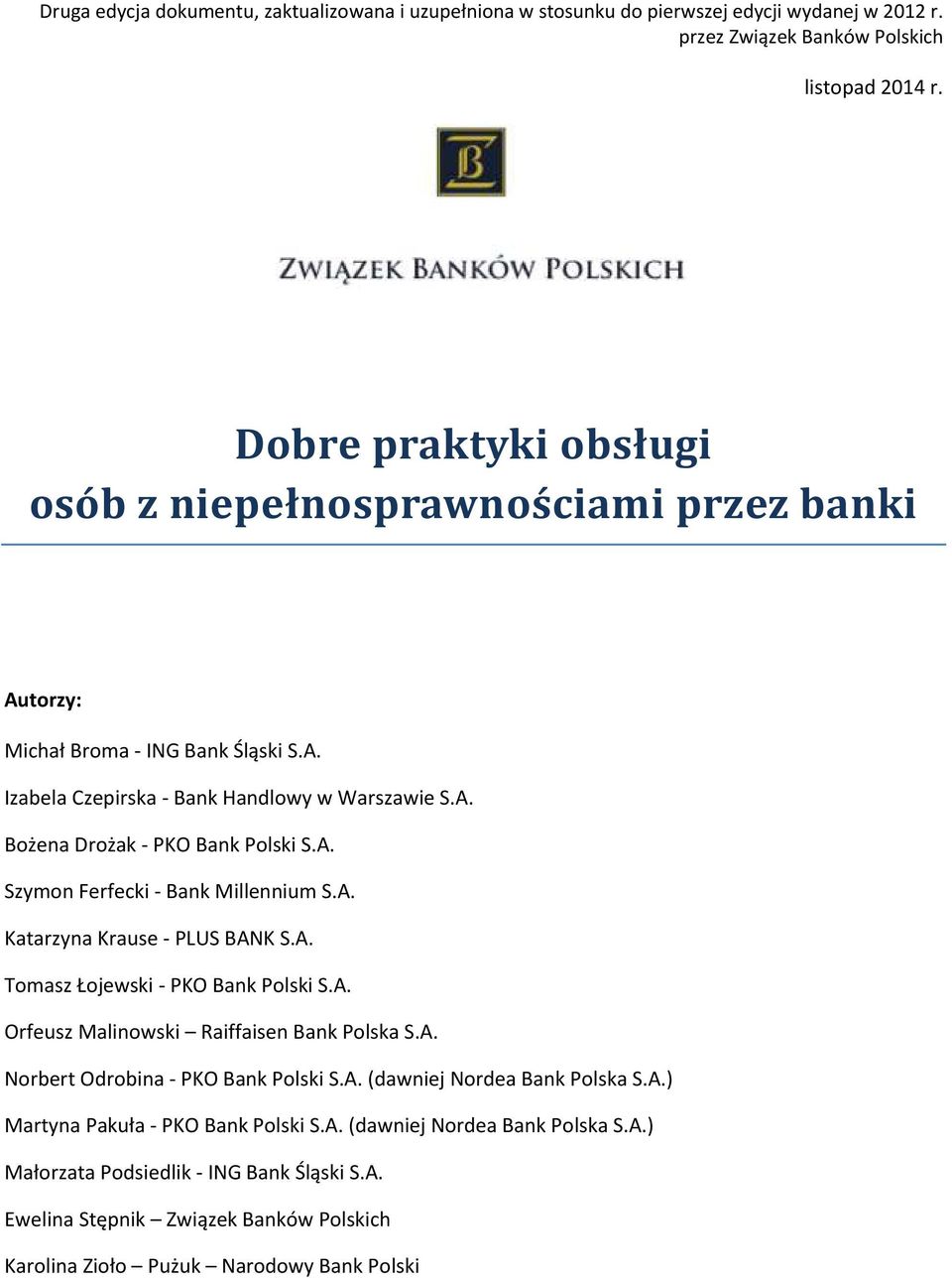 A. Szymon Ferfecki - Bank Millennium S.A. Katarzyna Krause - PLUS BANK S.A. Tomasz Łojewski - PKO Bank Polski S.A. Orfeusz Malinowski Raiffaisen Bank Polska S.A. Norbert Odrobina - PKO Bank Polski S.