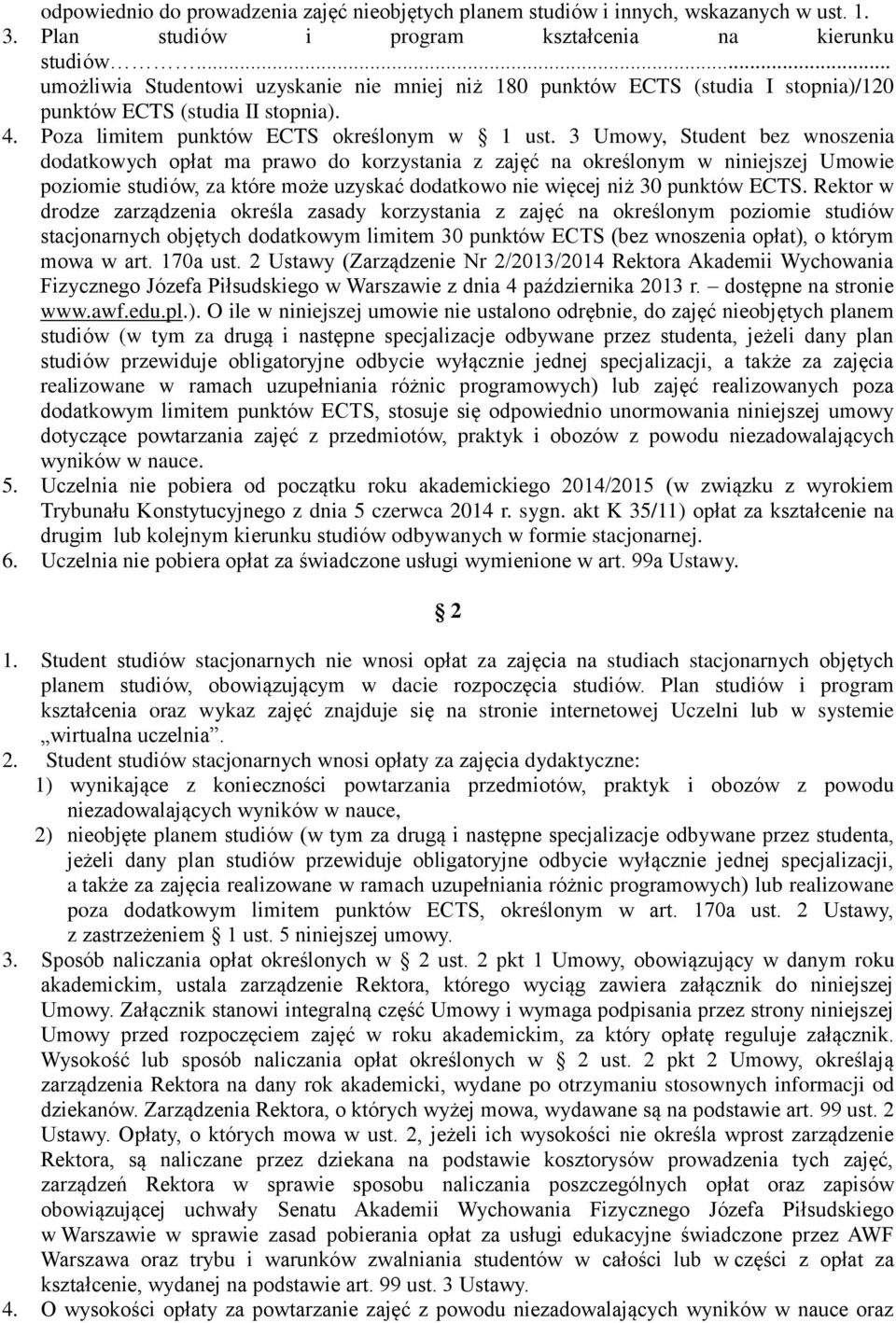 3 Umowy, Student bez wnoszenia dodatkowych opłat ma prawo do korzystania z zajęć na określonym w niniejszej Umowie poziomie studiów, za które może uzyskać dodatkowo nie więcej niż 30 punktów ECTS.