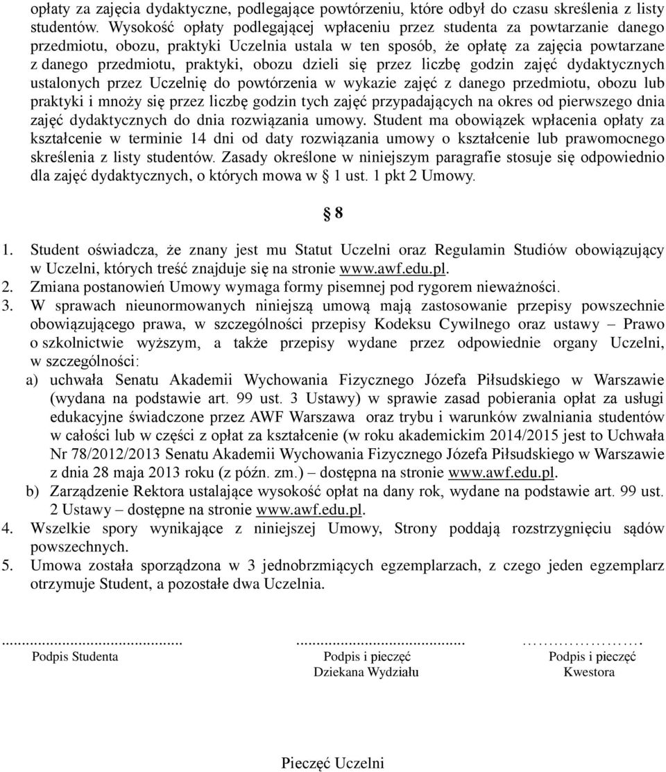 obozu dzieli się przez liczbę godzin zajęć dydaktycznych ustalonych przez Uczelnię do powtórzenia w wykazie zajęć z danego przedmiotu, obozu lub praktyki i mnoży się przez liczbę godzin tych zajęć