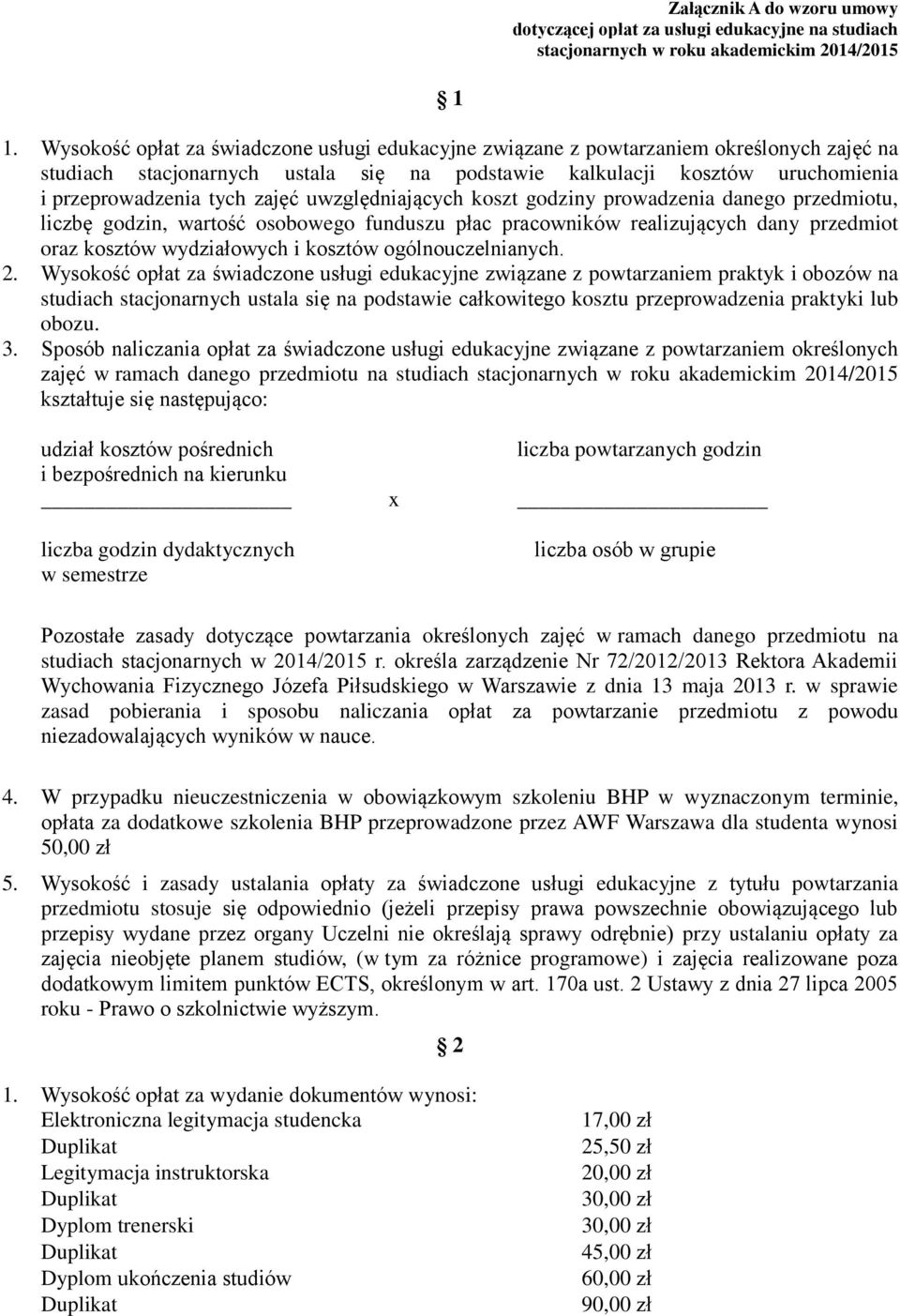 uwzględniających koszt godziny prowadzenia danego przedmiotu, liczbę godzin, wartość osobowego funduszu płac pracowników realizujących dany przedmiot oraz kosztów wydziałowych i kosztów