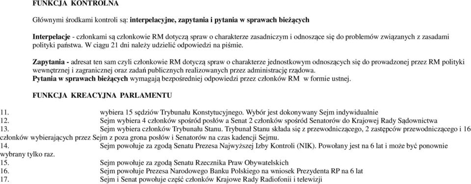 Zapytania - adresat ten sam czyli członkowie RM dotyczą spraw o charakterze jednostkowym odnoszących się do prowadzonej przez RM polityki wewnętrznej i zagranicznej oraz zadań publicznych