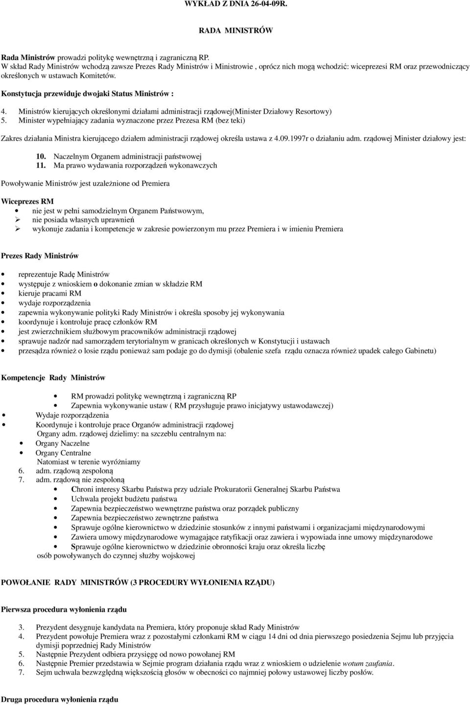 Konstytucja przewiduje dwojaki Status Ministrów : 4. Ministrów kierujących określonymi działami administracji rządowej(minister Działowy Resortowy) 5.